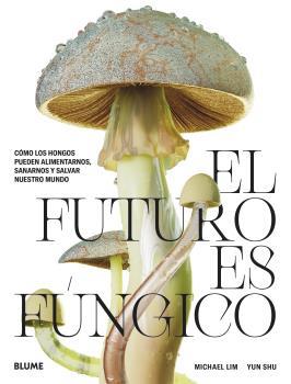 EL FUTURO ES FÚNGICO | 9788419094421 | LIM, MICHAEL/SHU, YUN | Llibreria La Font de Mimir - Llibreria online Barcelona - Comprar llibres català i castellà