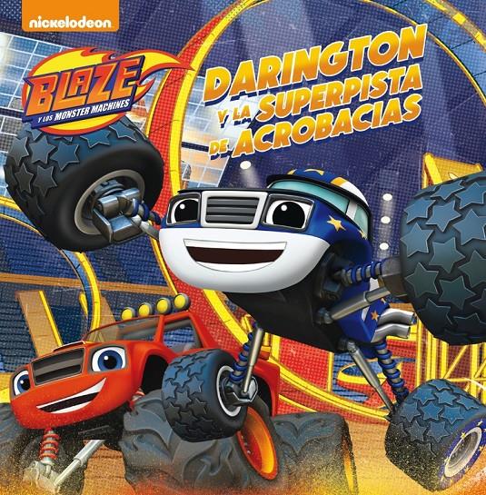 DARINGTON Y LA SUPERPISTA DE ACROBACIAS (BLAZE Y LOS MONSTER MACHINES. PRIMERAS | 9788448847449 | NICKELODEON | Llibreria La Font de Mimir - Llibreria online Barcelona - Comprar llibres català i castellà