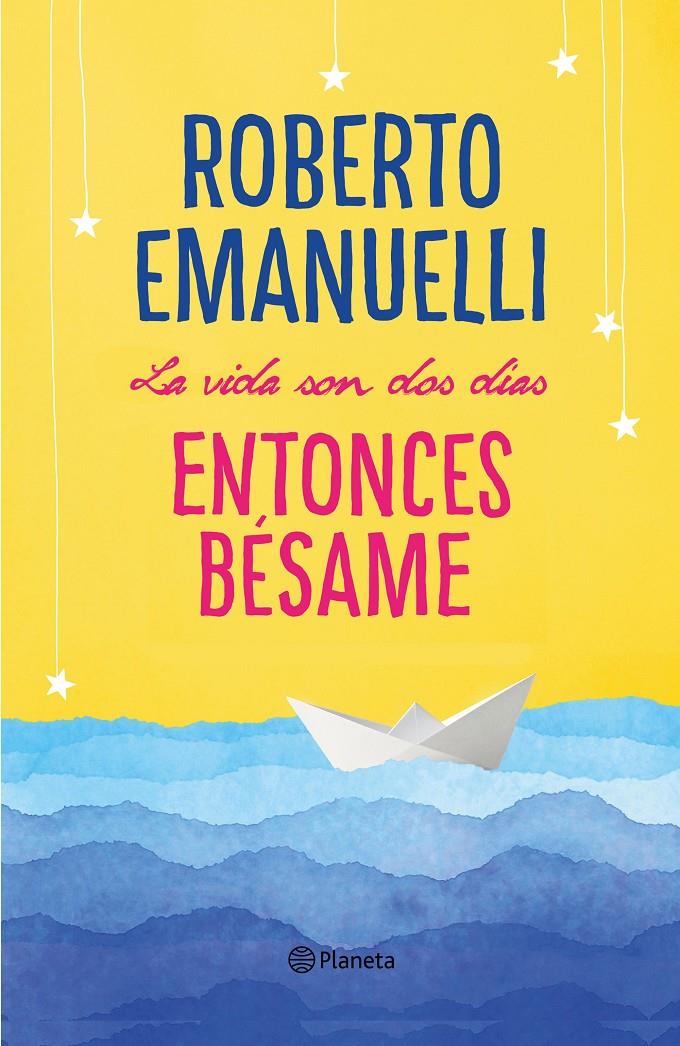 LA VIDA SON DOS DÍAS, ENTONCES BÉSAME | 9788408195634 | EMANUELLI, ROBERTO | Llibreria La Font de Mimir - Llibreria online Barcelona - Comprar llibres català i castellà