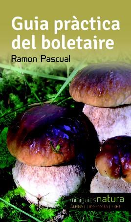 GUIA PRACTICA DEL BOLETAIRE | 9788490342473 | PASCUAL, RAMON | Llibreria La Font de Mimir - Llibreria online Barcelona - Comprar llibres català i castellà