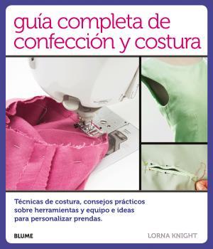 GUÍA COMPLETA DE CONFECCIÓN Y COSTURA | 9788416138814 | KNIGHT, LORNA | Llibreria La Font de Mimir - Llibreria online Barcelona - Comprar llibres català i castellà