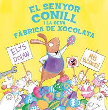 EL SENYOR CONILL I LA FÀBRICA DE XOCOLATA | 9788416712281 | DOLAN, ELYS | Llibreria La Font de Mimir - Llibreria online Barcelona - Comprar llibres català i castellà