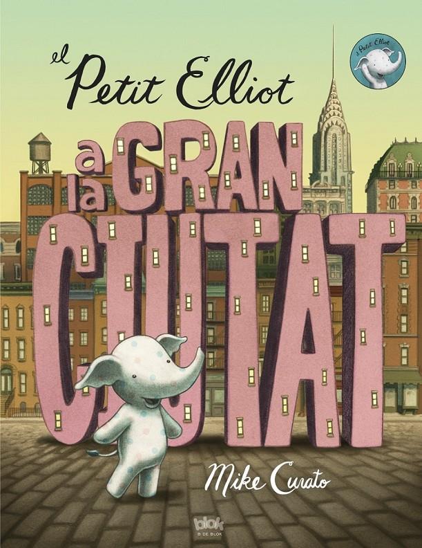 EL PETIT ELLIOT A LA GRAN CIUTAT | 9788416075355 | CURATO, MIKE | Llibreria La Font de Mimir - Llibreria online Barcelona - Comprar llibres català i castellà