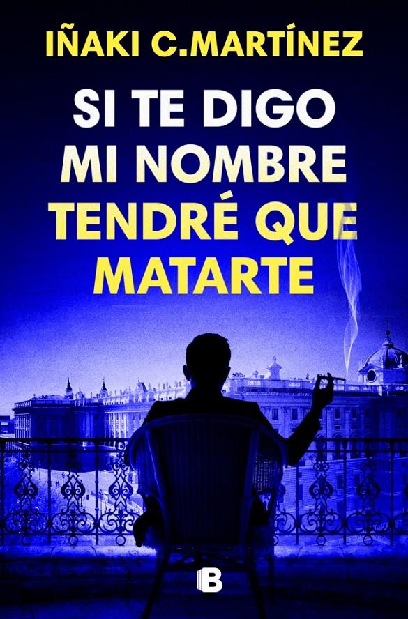 SI TE DIGO MI NOMBRE TENDRÉ QUE MATARTE | 9788466681032 | C. MARTÍNEZ, IÑAKI | Llibreria La Font de Mimir - Llibreria online Barcelona - Comprar llibres català i castellà