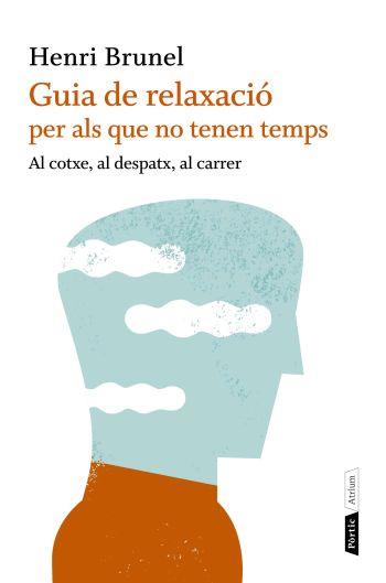 GUIA DE RELAXACIO PER ALS QUE NO TENEN TEMPS | 9788498091663 | BRUNEL, HENRI | Llibreria La Font de Mimir - Llibreria online Barcelona - Comprar llibres català i castellà