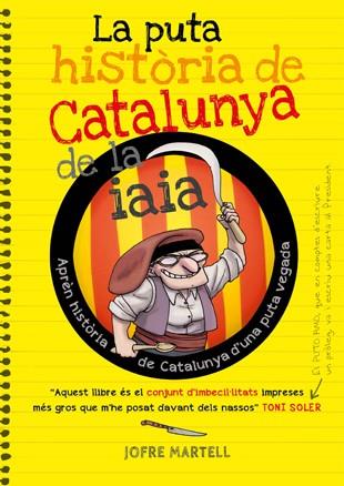 LA PUTA HISTÒRIA DE CATALUNYA DE LA IAIA | 9788494261749 | MARTELL CAMPRUBÍ, JOFRE/VERGÉS PONS, OLIVER | Llibreria La Font de Mimir - Llibreria online Barcelona - Comprar llibres català i castellà