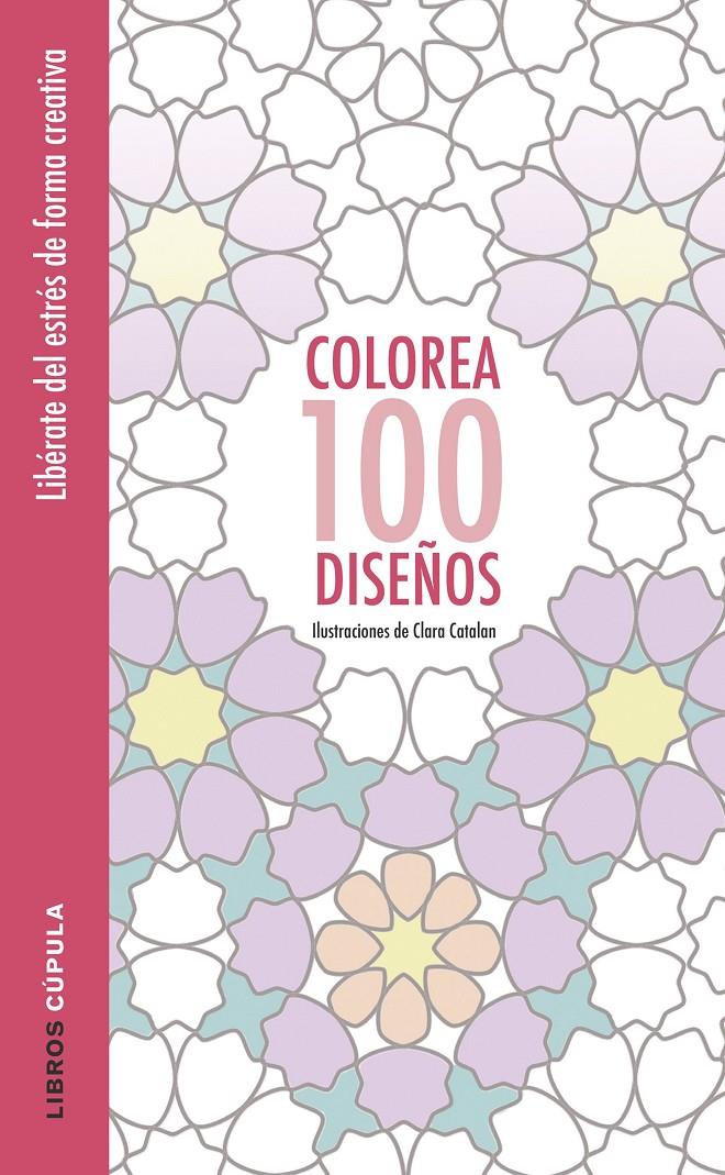 COLOREA 100 DISEÑOS | 9788448022037 | CLARA CATALAN | Llibreria La Font de Mimir - Llibreria online Barcelona - Comprar llibres català i castellà