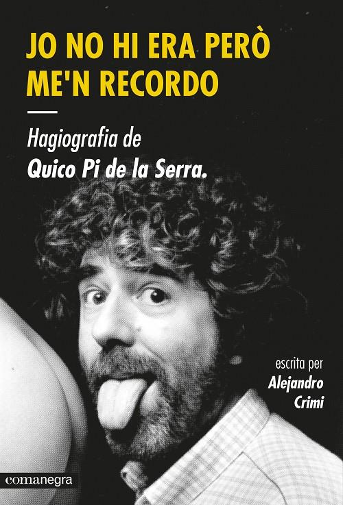 JO NO HI ERA PERÒ ME'N RECORDO. HAGIOGRAFIA DE QUICO PI DE LA SERRA | 9788416033447 | CRIMI, ALEJANDRO | Llibreria La Font de Mimir - Llibreria online Barcelona - Comprar llibres català i castellà