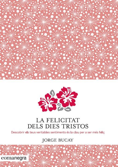 LA FELICITAT DELS DIES TRISTOS | 9788415097945 | BUCAY, JORGE | Llibreria La Font de Mimir - Llibreria online Barcelona - Comprar llibres català i castellà