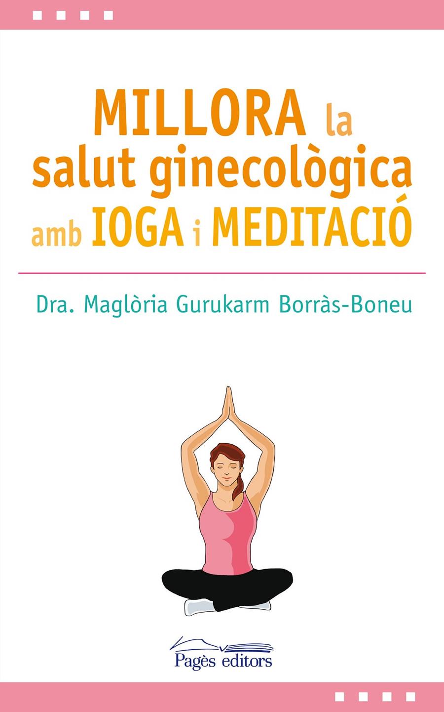 MILLORA LA SALUT GINECOLÒGICA AMB IOGA I MEDITACIÓ | 9788499759517 | DRA. MAGLÒRIA GURUKARM BORRÀS-BONEU | Llibreria La Font de Mimir - Llibreria online Barcelona - Comprar llibres català i castellà