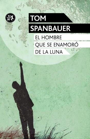 EL HOMBRE QUE SE ENAMORÓ DE LA LUNA | 9788415325581 | TOM SPANBAUER | Llibreria La Font de Mimir - Llibreria online Barcelona - Comprar llibres català i castellà