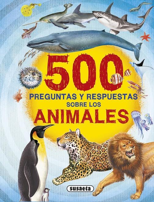 500 PREGUNTAS Y RESPUESTAS SOBRE LOS ANIMALES | 9788467748291 | SUSAETA, EQUIPO | Llibreria La Font de Mimir - Llibreria online Barcelona - Comprar llibres català i castellà