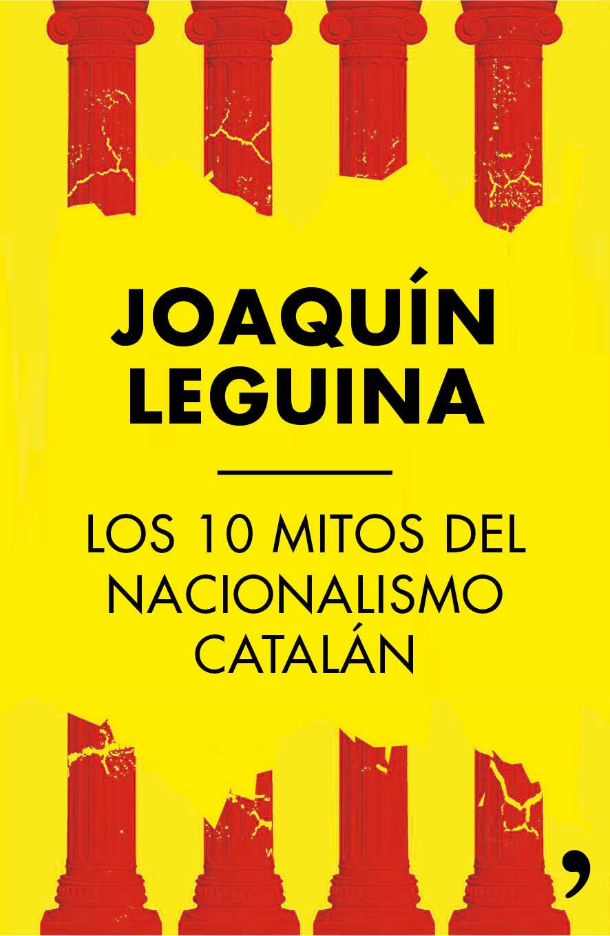 LOS 10 MITOS DEL NACINALISMOL CATALÁN | 9788499984414 | LEGUINA, JOAQUÍN | Llibreria La Font de Mimir - Llibreria online Barcelona - Comprar llibres català i castellà