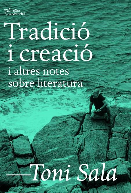 TRADICIÓ I CREACIÓ I ALTRES NOTES SOBRE LITERATURA | 9788412806205 | SALA, TONI | Llibreria La Font de Mimir - Llibreria online Barcelona - Comprar llibres català i castellà