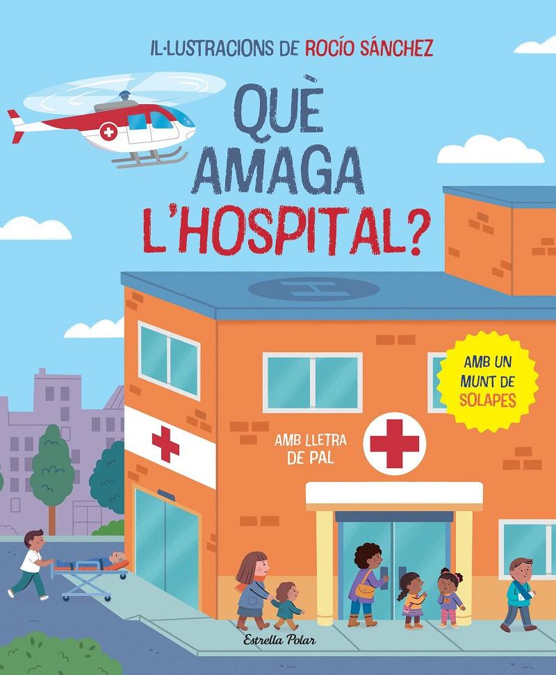 QUÈ AMAGA L'HOSPITAL? LLIBRE AMB SOLAPES | 9788413896823 | SÁNCHEZ, ROCÍO | Llibreria La Font de Mimir - Llibreria online Barcelona - Comprar llibres català i castellà