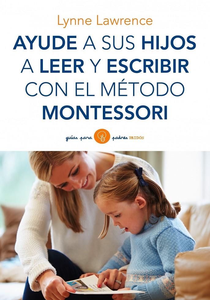 AYUDE A SUS HIJOS A LEER Y ESCRIBIR CON EL MÉTODO MONTESSORI | 9788449330339 | LAWRENCE, LYNNE | Llibreria La Font de Mimir - Llibreria online Barcelona - Comprar llibres català i castellà