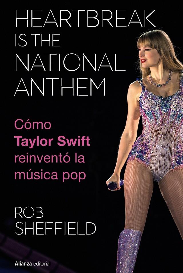 HEARTBREAK IS THE NATIONAL ANTHEM. CÓMO TAYLOR SWIFT REINVENTÓ LA MÚSICA POP | 9788411488754 | SHEFFIELD, ROB | Llibreria La Font de Mimir - Llibreria online Barcelona - Comprar llibres català i castellà