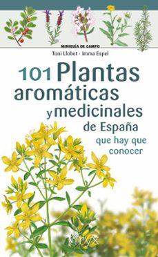 101 PLANTAS AROMÁTICAS Y MEDICINALES DE ESPAÑA QUE HAY QUE CONOCER | 9788418735424 | LLOBET, TONI/ESPEL, IMMA | Llibreria La Font de Mimir - Llibreria online Barcelona - Comprar llibres català i castellà