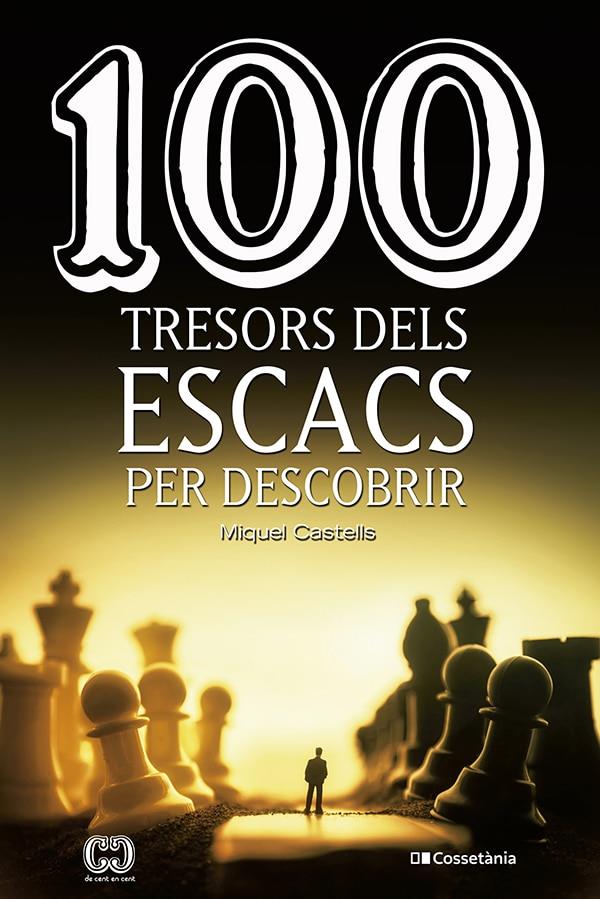 100 TRESORS DELS ESCACS PER DESCOBRIR | 9788413560502 | CASTELLS I BRIONES , MIQUEL | Llibreria La Font de Mimir - Llibreria online Barcelona - Comprar llibres català i castellà