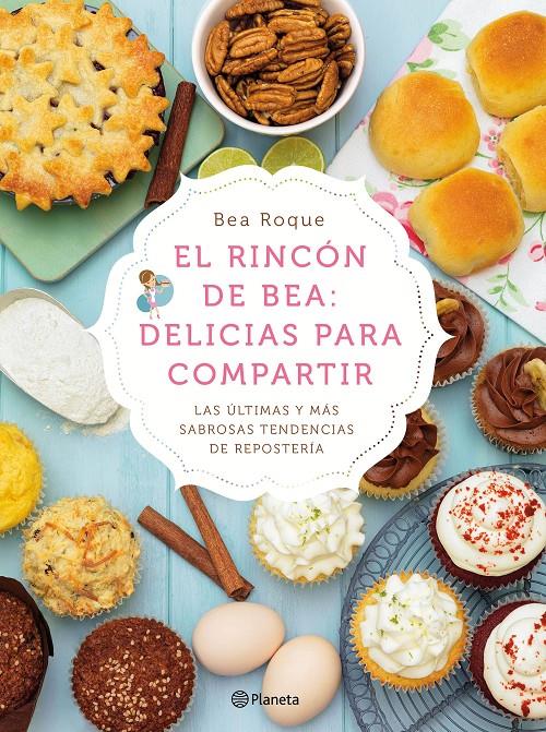 EL RINCÓN DE BEA: DELICIAS PARA COMPARTIR | 9788408138181 | BEA ROQUE | Llibreria La Font de Mimir - Llibreria online Barcelona - Comprar llibres català i castellà