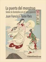 LA PUERTA DEL MONSTRUO. SOBRE LO FANTÁSTICO EN EL ARTE JAPONÉS | 9788419524096 | PASTOR PARIS, JUAN FRANCISCO | Llibreria La Font de Mimir - Llibreria online Barcelona - Comprar llibres català i castellà