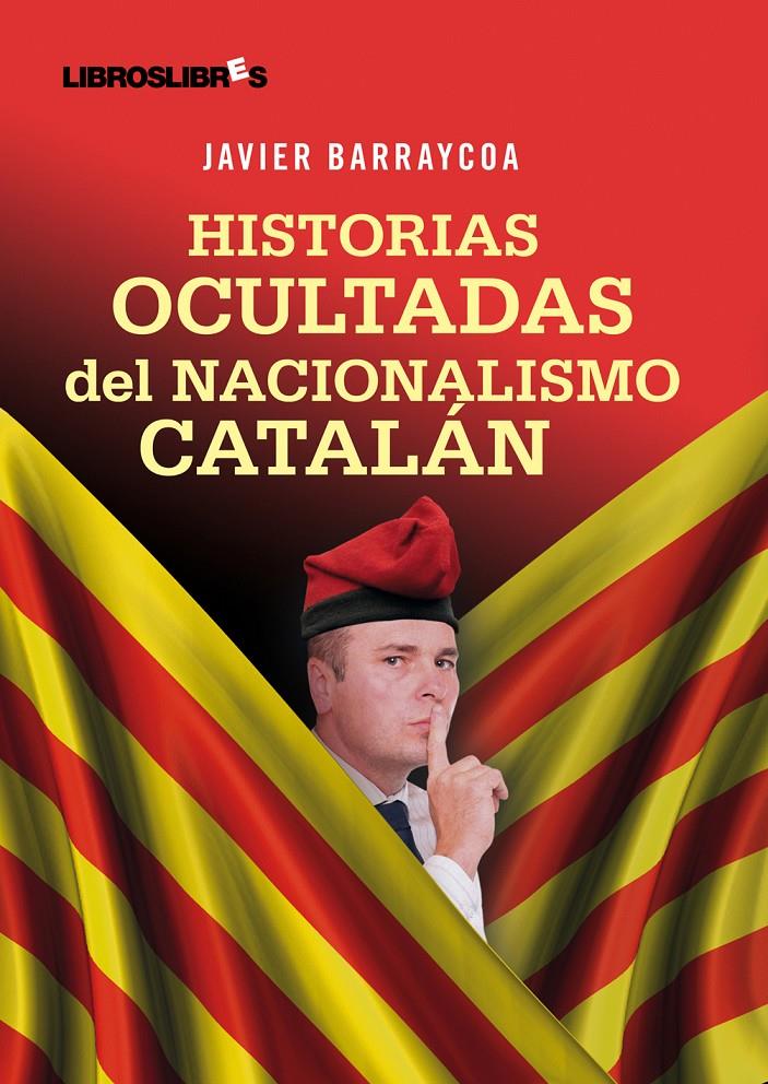 HISTORIAS OCULTADAS DEL NACIONALISMO CATALÁN | 9788492654390 | JAVIER BARRAYCOA | Llibreria La Font de Mimir - Llibreria online Barcelona - Comprar llibres català i castellà