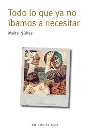 TODO LO QUE YA NO ÍBAMOS A NECESITAR | 9788417064013 | NÚÑEZ, MAITE | Llibreria La Font de Mimir - Llibreria online Barcelona - Comprar llibres català i castellà