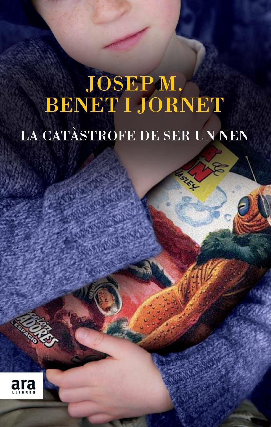 LA CATÀSTROFE DE SER UN NEN | 9788416154012 | BENET I JORNET, JOSEP MARIA | Llibreria La Font de Mimir - Llibreria online Barcelona - Comprar llibres català i castellà