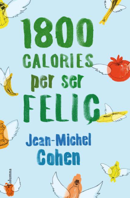 1800 CALORIES PER SER FELIÇ | 9788466414517 | JEAN MICHEL COHEN | Llibreria La Font de Mimir - Llibreria online Barcelona - Comprar llibres català i castellà