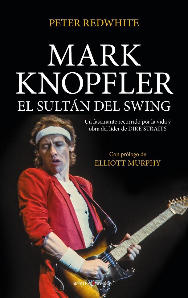 MARK KNOPFLER, EL SULTÁN DEL SWING | 9788417954376 | PETER REDWHITE | Llibreria La Font de Mimir - Llibreria online Barcelona - Comprar llibres català i castellà