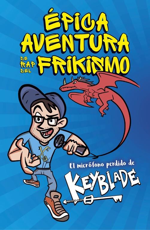 ÉPICA AVENTURA DE RAP DEL FRIKISMO. EL MICRÓFONO PERDIDO DE KEYBLADE | 9788420485812 | KEYBLADE | Llibreria La Font de Mimir - Llibreria online Barcelona - Comprar llibres català i castellà