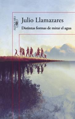 DISTINTAS FORMAS DE MIRAR EL AGUA | 9788420419176 | LLAMAZARES,JULIO | Llibreria La Font de Mimir - Llibreria online Barcelona - Comprar llibres català i castellà