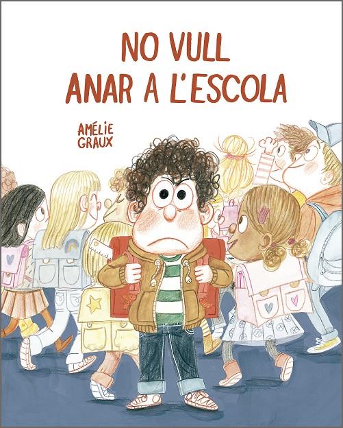 NO VULL ANAR A L’ESCOLA | 9788410406537 | GRAUX, AMÉLIE | Llibreria La Font de Mimir - Llibreria online Barcelona - Comprar llibres català i castellà