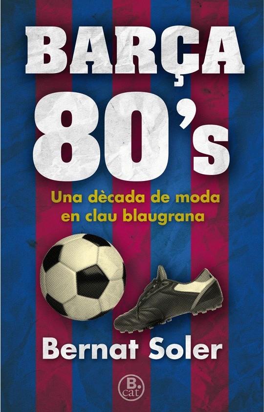 BARÇA 80'S | 9788466662147 | SOLER, BERNAT | Llibreria La Font de Mimir - Llibreria online Barcelona - Comprar llibres català i castellà