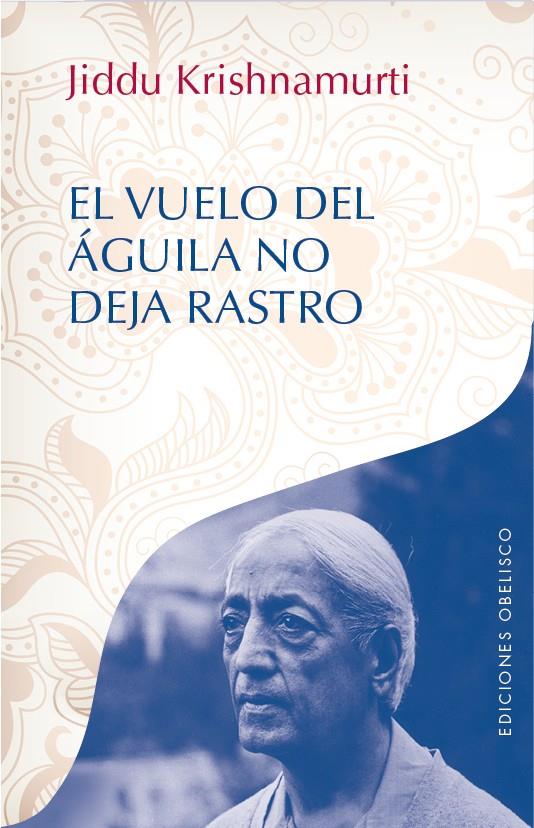 EL VUELO DEL ÁGUILA NO DEJA RASTRO | 9788416192472 | KRISHNAMURT, JIDDU I | Llibreria La Font de Mimir - Llibreria online Barcelona - Comprar llibres català i castellà