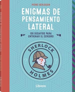 SHERLOCK HOLMES ENIGMAS DE PENSAMIENTO LATERAL | 9789463598460 | BERLOQUIN, PIERRE | Llibreria La Font de Mimir - Llibreria online Barcelona - Comprar llibres català i castellà