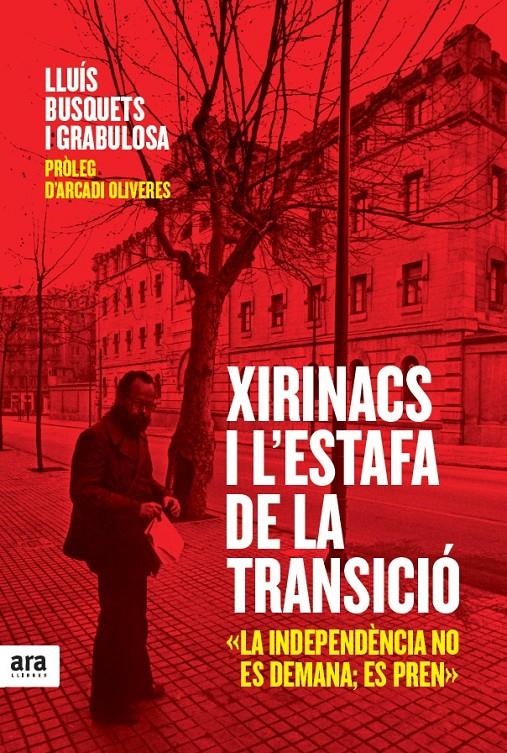 XIRINACS I L'ESTAFA DE LA TRANSICIÓ | 9788415224990 | BUSQUETS I GRABULOSA, LLUÍS / OLIVERES I BOADELLA, ARCADI | Llibreria La Font de Mimir - Llibreria online Barcelona - Comprar llibres català i castellà