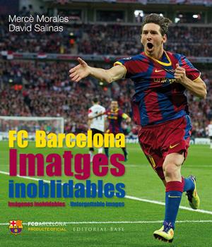 FC BARCELONA IMATGES INOBLIDABLES | 9788415267515 | MORALES, MERCE/ SALINAS, DAVID | Llibreria La Font de Mimir - Llibreria online Barcelona - Comprar llibres català i castellà