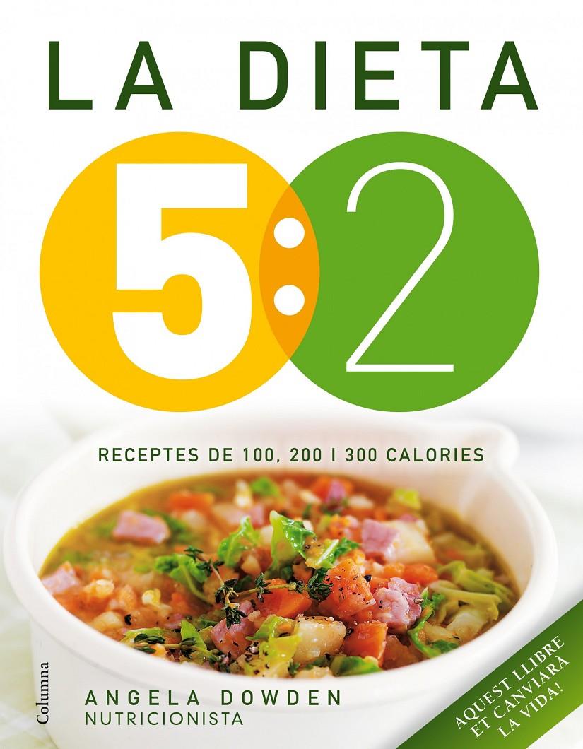 LA DIETA 5:2. RECEPTES DE 100, 200 I 300 CALORIES | 9788466418089 | DOWDEN, ANGELA | Llibreria La Font de Mimir - Llibreria online Barcelona - Comprar llibres català i castellà