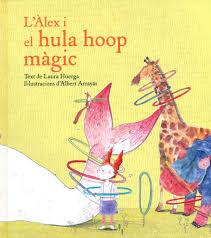 L'ALEX I EL HULA HOOP MAGIC | 9788416490240 | HUERGA LAURA | Llibreria La Font de Mimir - Llibreria online Barcelona - Comprar llibres català i castellà