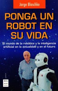 PONGA UN ROBOT EN SU VIDA | 9788496746794 | BLASCHKE, JORGE | Llibreria La Font de Mimir - Llibreria online Barcelona - Comprar llibres català i castellà