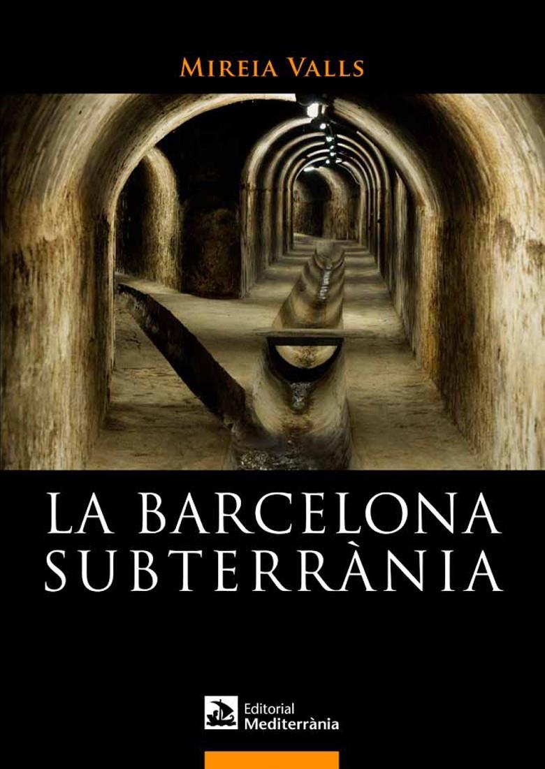 LA BARCELONA SUBTERRÀNIA | 9788499791180 | VALLS BADIA, MIREIA | Llibreria La Font de Mimir - Llibreria online Barcelona - Comprar llibres català i castellà