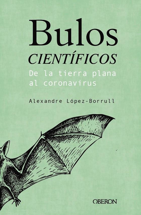 BULOS CIENTÍFICOS: DE LA TIERRA PLANA AL CORONAVIRUS | 9788441543072 | LÓPEZ BORRULL, ALEXANDRE | Llibreria La Font de Mimir - Llibreria online Barcelona - Comprar llibres català i castellà