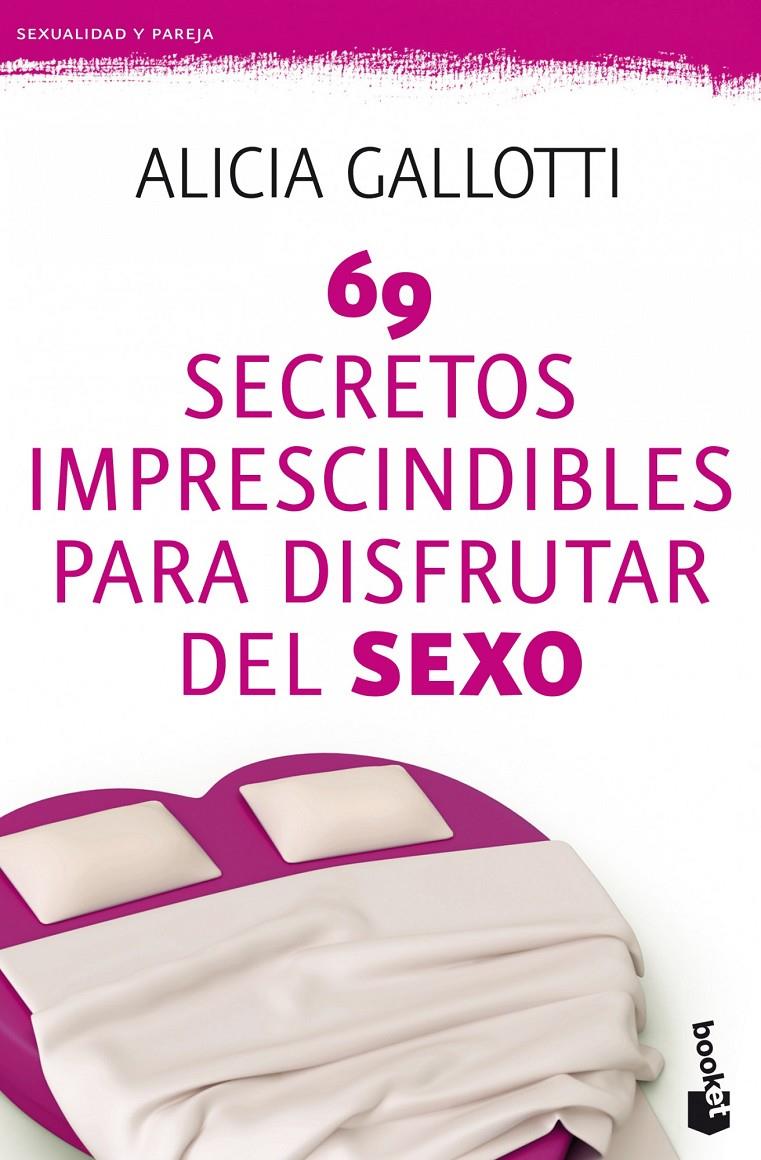 69 SECRETOS IMPRESCINDIBLES PARA DISFRUTAR DEL SEX | 9788427037786 | ALICIA GALLOTTI | Llibreria La Font de Mimir - Llibreria online Barcelona - Comprar llibres català i castellà