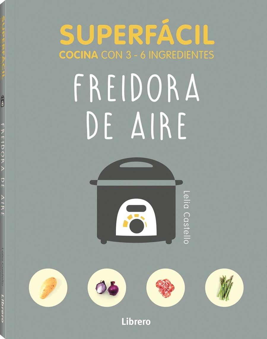 SUPERFÁCIL FREIDORA DE AIRE | 9789463596145 | CASTELLO, LELIA | Llibreria La Font de Mimir - Llibreria online Barcelona - Comprar llibres català i castellà