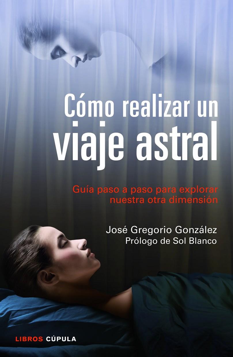 CÓMO REALIZAR UN VIAJE ASTRAL | 9788448018719 | GONZÁLEZ, JOSÉ GREGORIO | Llibreria La Font de Mimir - Llibreria online Barcelona - Comprar llibres català i castellà