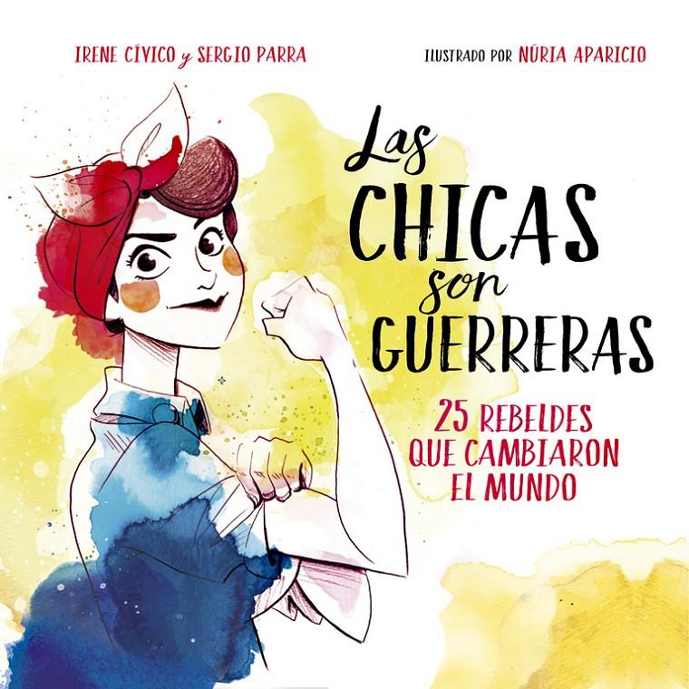 LAS CHICAS SON GUERRERAS | 9788490436547 | CIVICO, IRENE/PARRA, SERGIO | Llibreria La Font de Mimir - Llibreria online Barcelona - Comprar llibres català i castellà