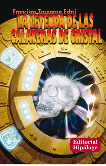 LA LEYENDA DE LAS CALAVERAS DE CRISTAL | 9788496919303 | ZARAGOZA ESBRÍ, FRANCISCO | Llibreria La Font de Mimir - Llibreria online Barcelona - Comprar llibres català i castellà