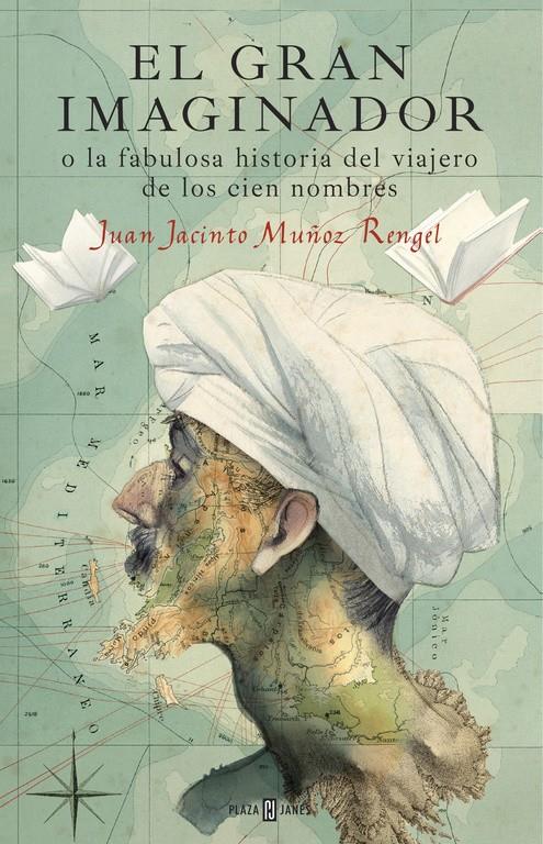 EL GRAN IMAGINADOR O LA FABULOSA HISTORIA DEL VIAJERO DE LOS CIEN NOMBRES | 9788401017483 | MUÑOZ RENGEL, JUAN JACINTO | Llibreria La Font de Mimir - Llibreria online Barcelona - Comprar llibres català i castellà