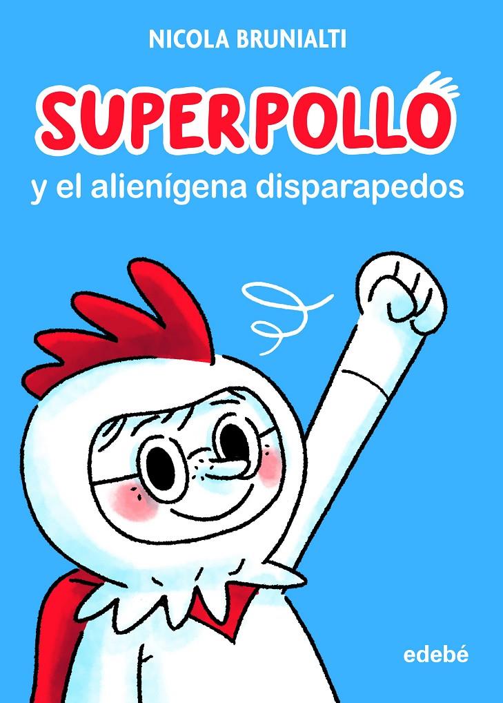 SUPERPOLLO Y EL ALIENÍGENA DISPARAPEDOS | 9788468356730 | BRUNIALTI, NICOLA | Llibreria La Font de Mimir - Llibreria online Barcelona - Comprar llibres català i castellà